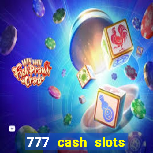 777 cash slots paga mesmo