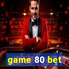 game 80 bet