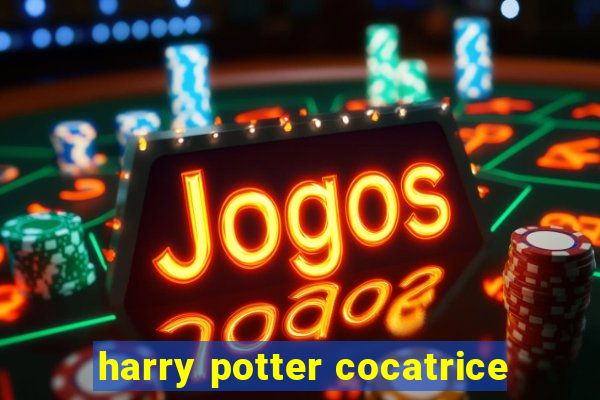 harry potter cocatrice