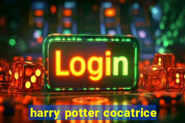 harry potter cocatrice