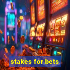 stakes for bets