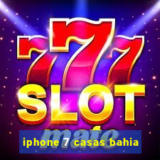 iphone 7 casas bahia