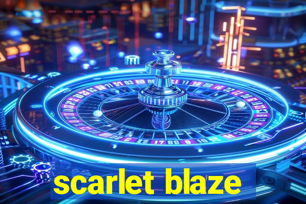 scarlet blaze