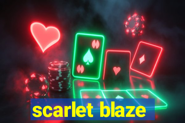 scarlet blaze