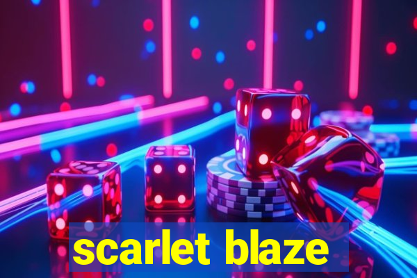 scarlet blaze