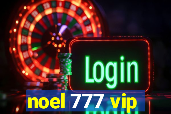 noel 777 vip