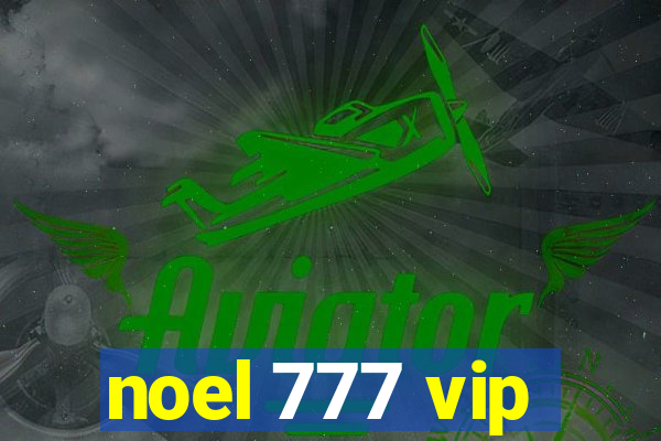 noel 777 vip