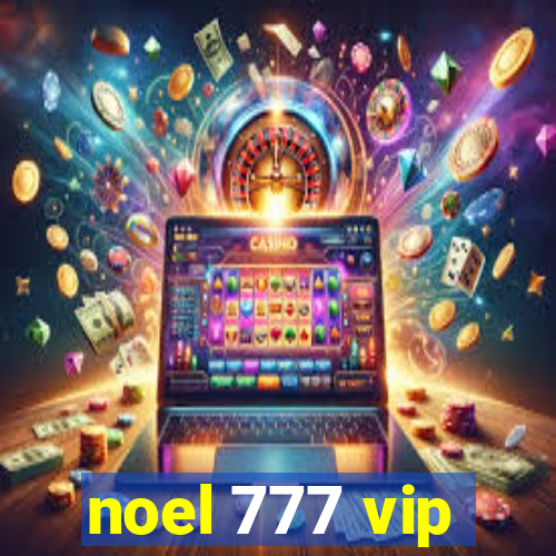 noel 777 vip