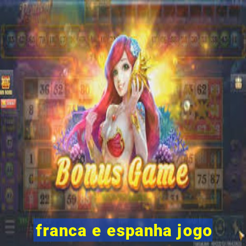 franca e espanha jogo