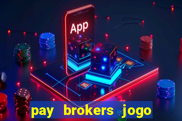 pay brokers jogo de aposta