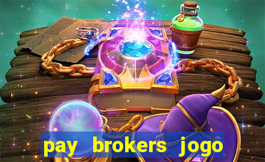 pay brokers jogo de aposta