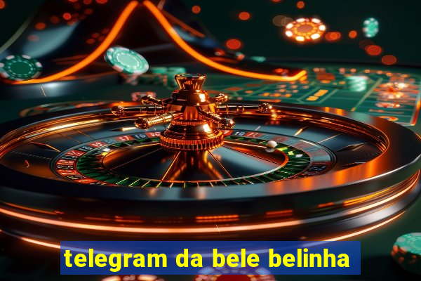 telegram da bele belinha