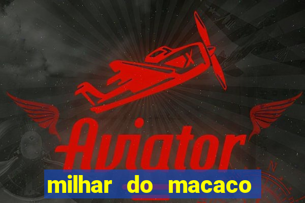 milhar do macaco que mais saem no jogo do bicho