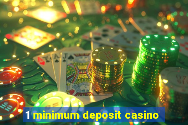 1 minimum deposit casino