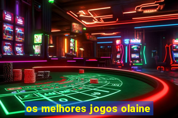 os melhores jogos olaine