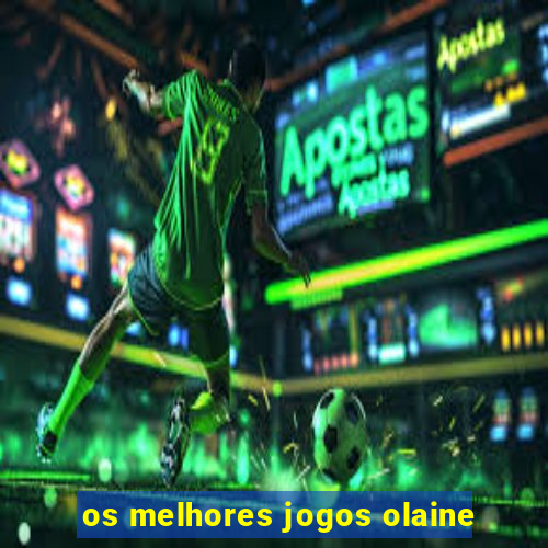 os melhores jogos olaine