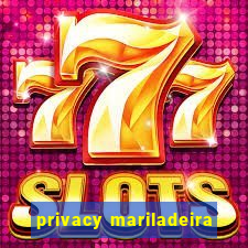 privacy mariladeira