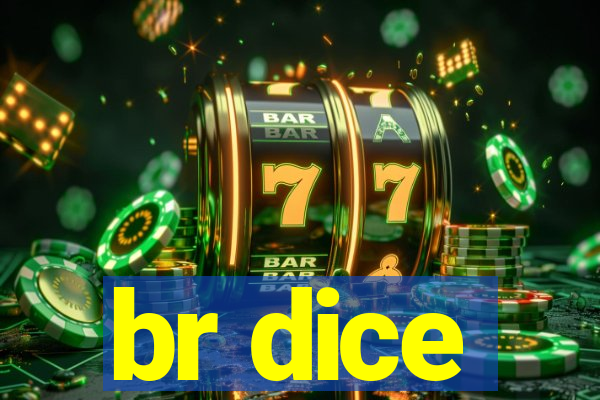 br dice