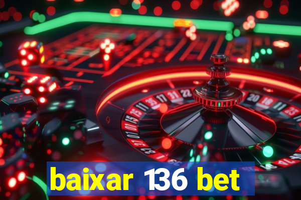 baixar 136 bet