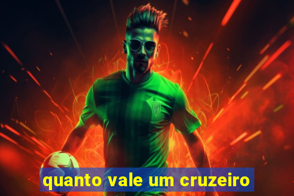 quanto vale um cruzeiro