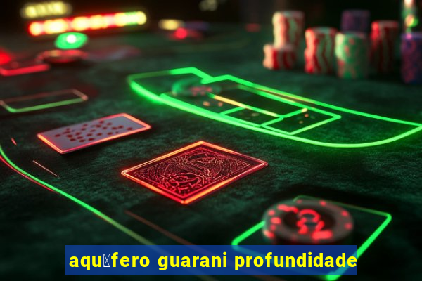 aqu铆fero guarani profundidade