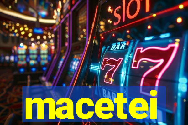 macetei