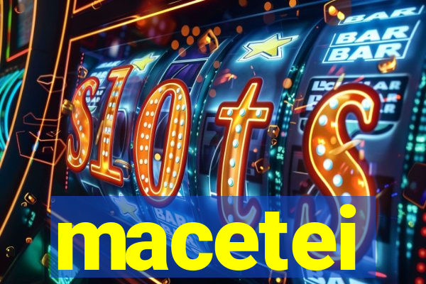 macetei