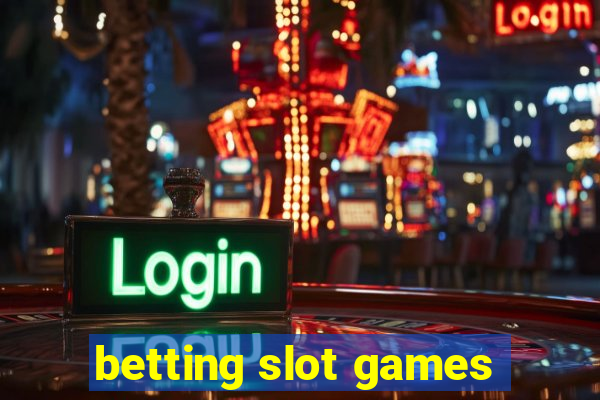 betting slot games