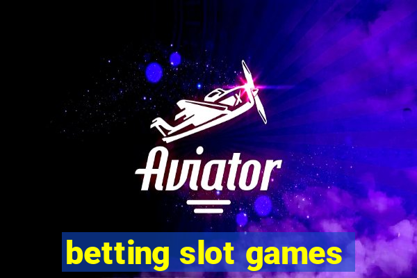 betting slot games