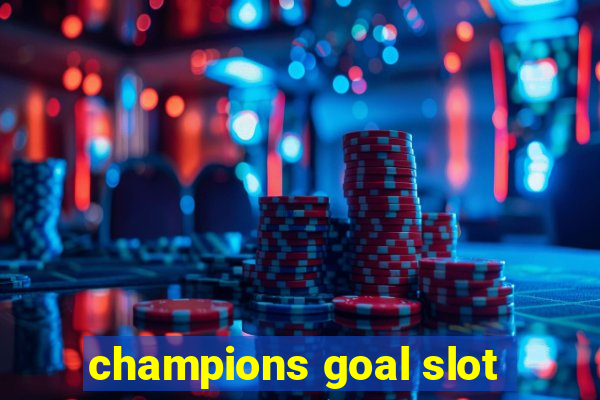 champions goal slot