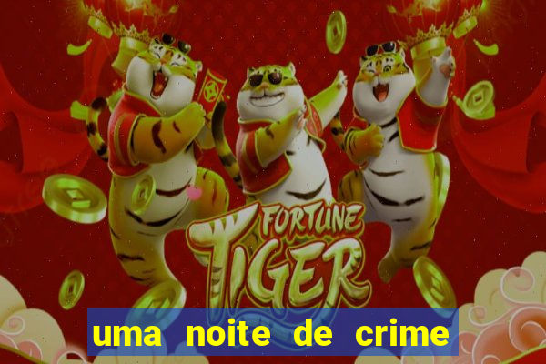 uma noite de crime dublado drive