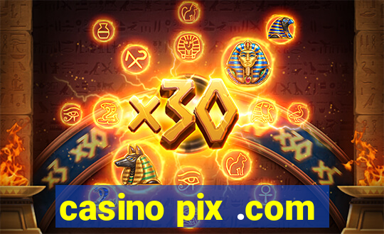 casino pix .com