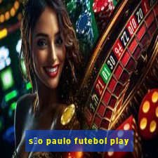 s茫o paulo futebol play