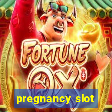 pregnancy slot