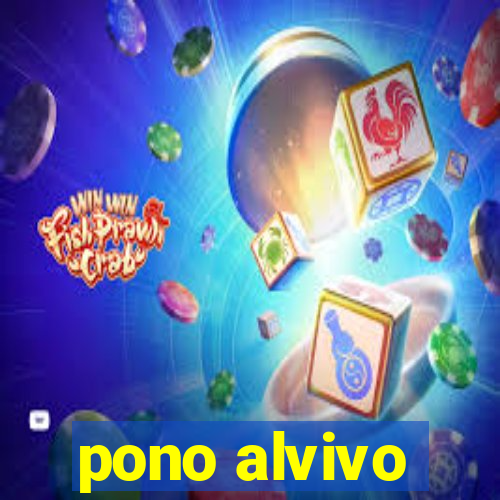 pono alvivo