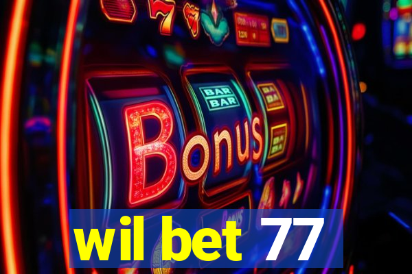 wil bet 77