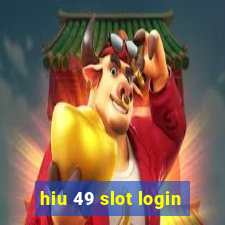 hiu 49 slot login