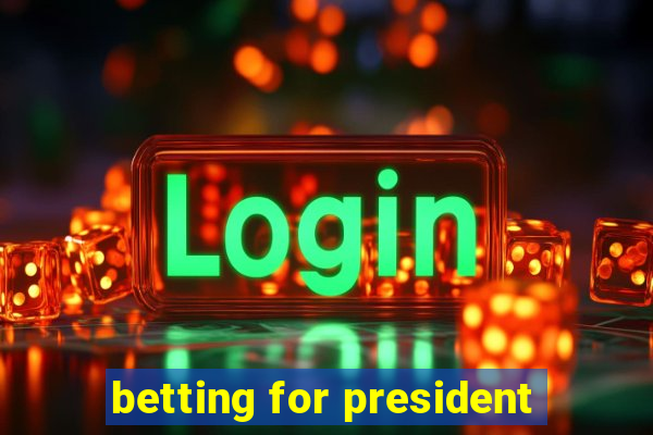 betting for president