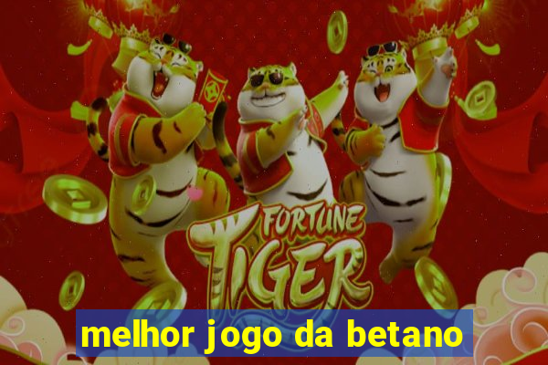 melhor jogo da betano