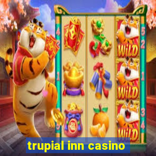 trupial inn casino