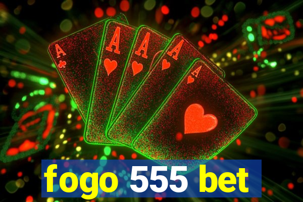 fogo 555 bet