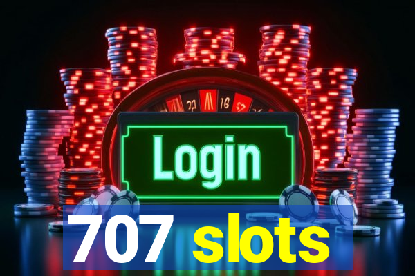 707 slots