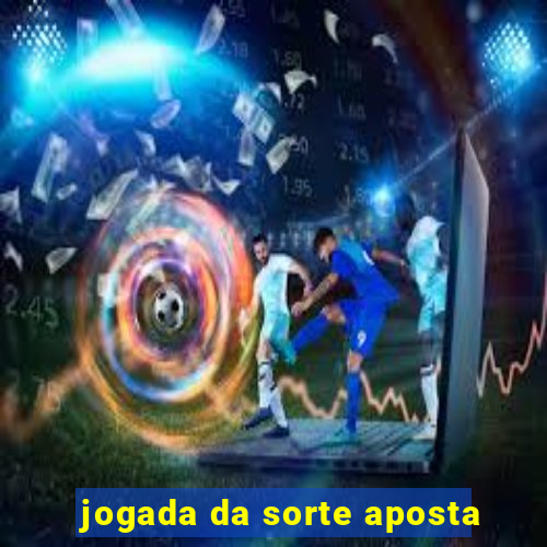 jogada da sorte aposta