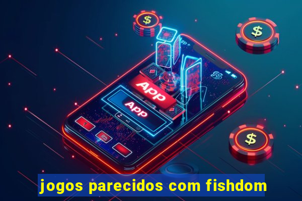 jogos parecidos com fishdom