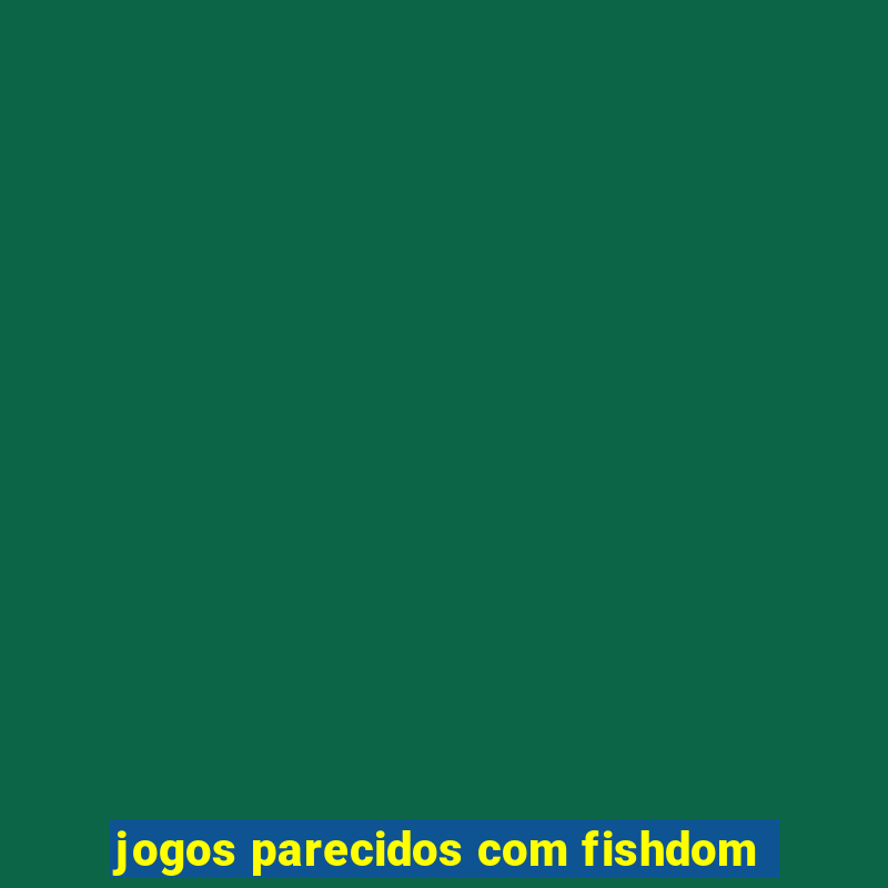 jogos parecidos com fishdom