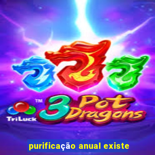 purificação anual existe