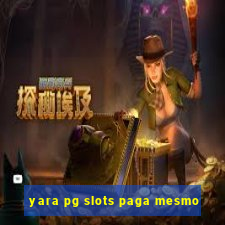 yara pg slots paga mesmo