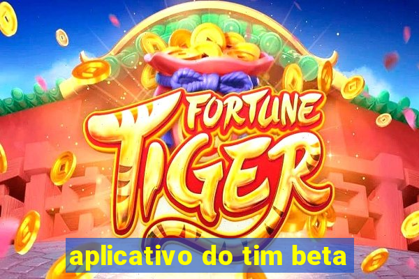 aplicativo do tim beta