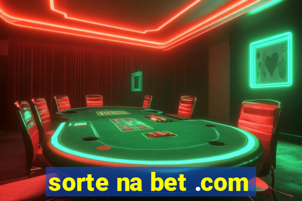 sorte na bet .com