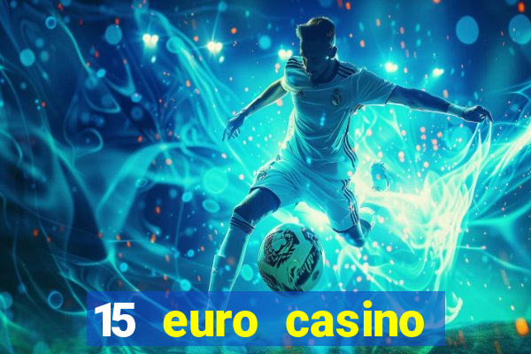 15 euro casino bonus ohne einzahlung